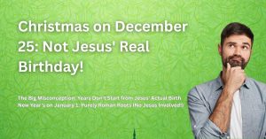 Your Calendar Is Lying: Jesus Wasn’t Born in Year 1, Christmas Isn’t His Birthday, and New Year Is Purely Roman