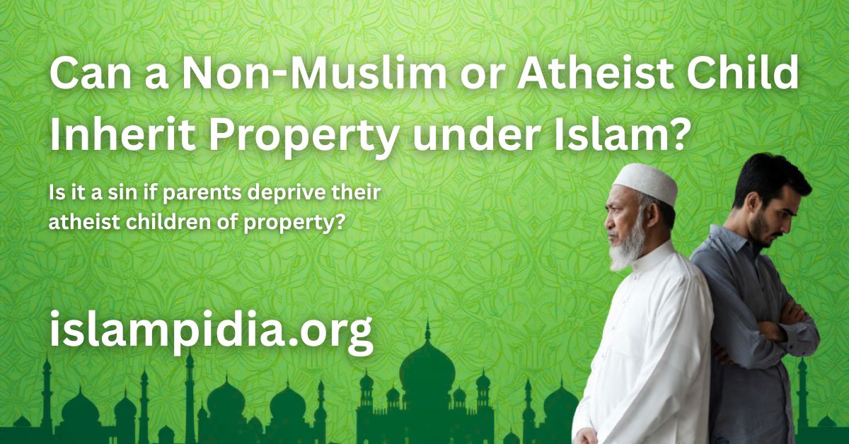 Can a Non-Muslim or Atheist Child Inherit Property under Islam